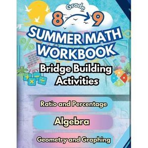 Summer Math Workbook 8-9 Grade Bridge Building Activities: 8th to 9th Grade Summ
